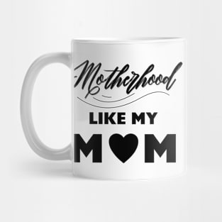 Motherhood Like My Mom Black Quote Mug